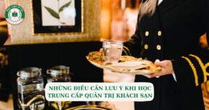 Lưu ý khi học Trung cấp Quản trị khách sạn