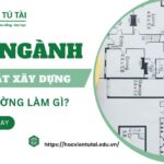 Học ngành Kỹ thuật xây dựng ra trường làm gì