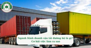 Ngành Kinh doanh vận tải đường bộ là gì