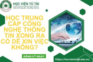 Học Trung cấp Công nghệ Thông tin xong ra có dễ xin việc không?