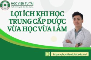 Lợi ích khi học Trung cấp Dược Vừa học Vừa làm