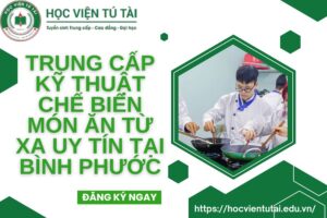Học Trung cấp Kỹ thuật chế biến món ăn Từ xa tại Bình Phước