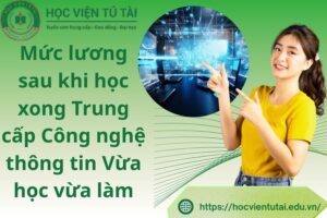 Mức lương sau khi học xong Trung cấp Công nghệ thông tin Vừa học vừa làm