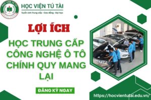 Những lợi ích học Trung cấp Công nghệ ô tô Chính quy mang lại