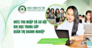 Trung cấp quản trị doanh nghiệp mức thu nhập và cơ hội việc làm