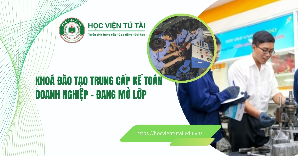 Khoá đào tạo Trung cấp Kế toán doanh nghiệp - Đang mở lớp 6 Trung cấp Kế toán doanh nghiệp