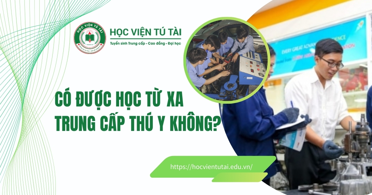 Có được học từ xa Trung cấp Thú Y không? 5 Có được học Trung cấp Thú Y từ xa