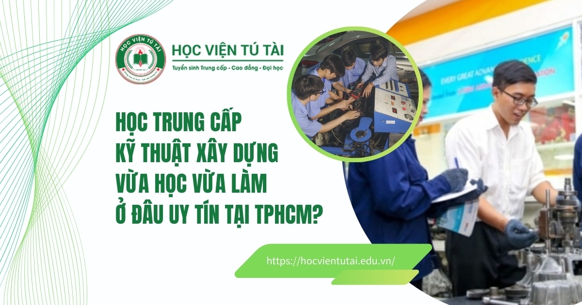 Học Trung cấp Kỹ thuật xây dựng vừa học vừa làm