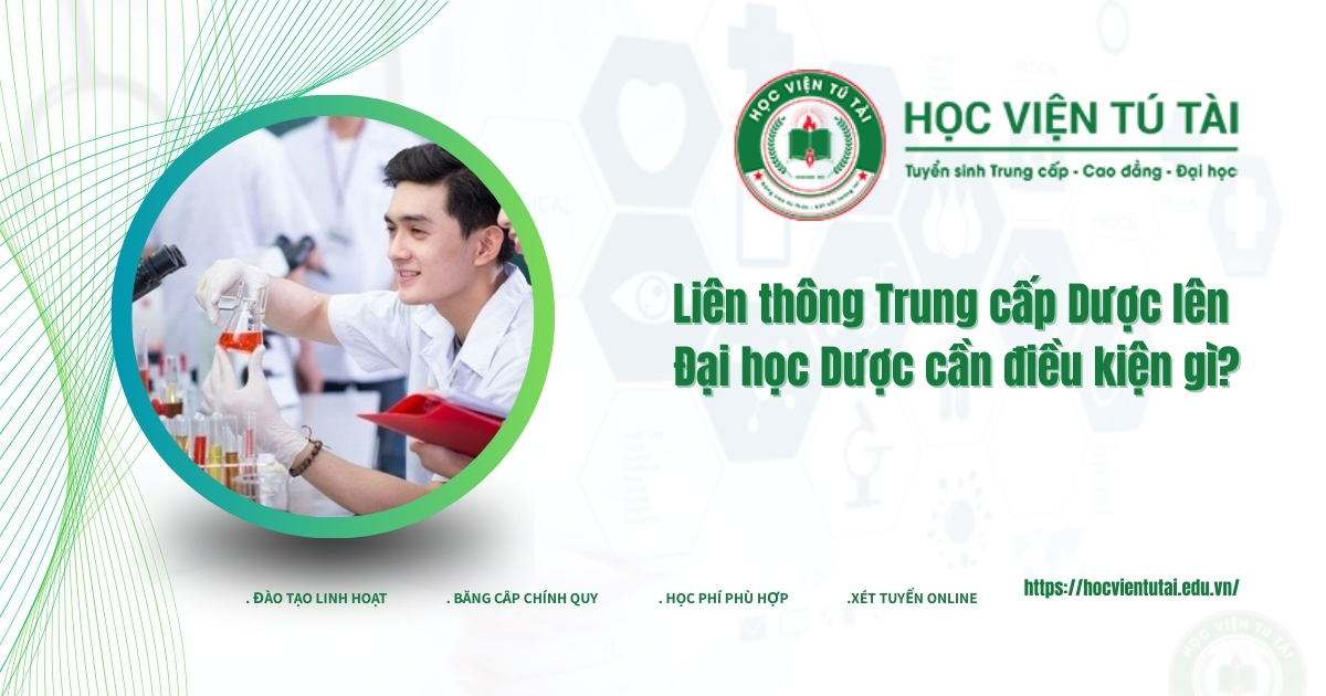 Liên thông trung cấp Dược lên Đại học dược cần điều kiện gì?