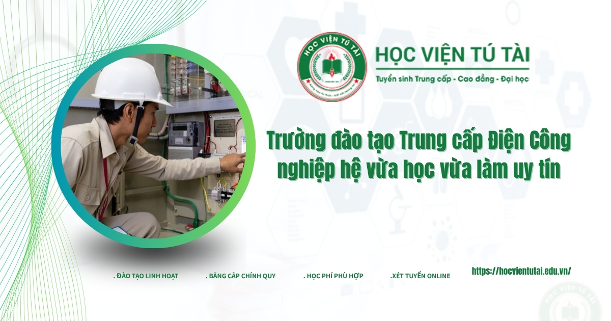 Trường đào tạo Trung cấp Điện Công nghiệp hệ vừa học vừa làm