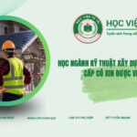 Học ngành Kỹ thuật xây dựng từ xa liệu bằng cấp có xin được việc
