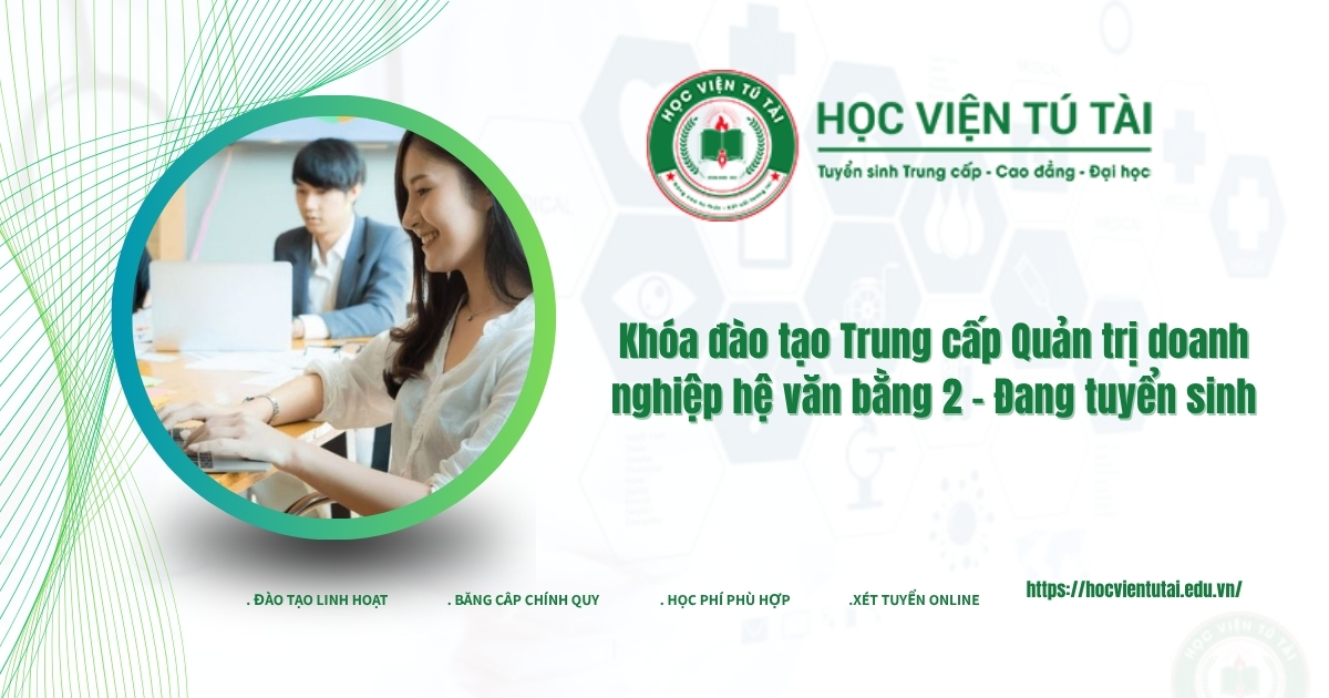 Khóa đào tạo Trụng cấp quản trị doanh nghiệp hệ văn bằng 2 đang tuyển sinh