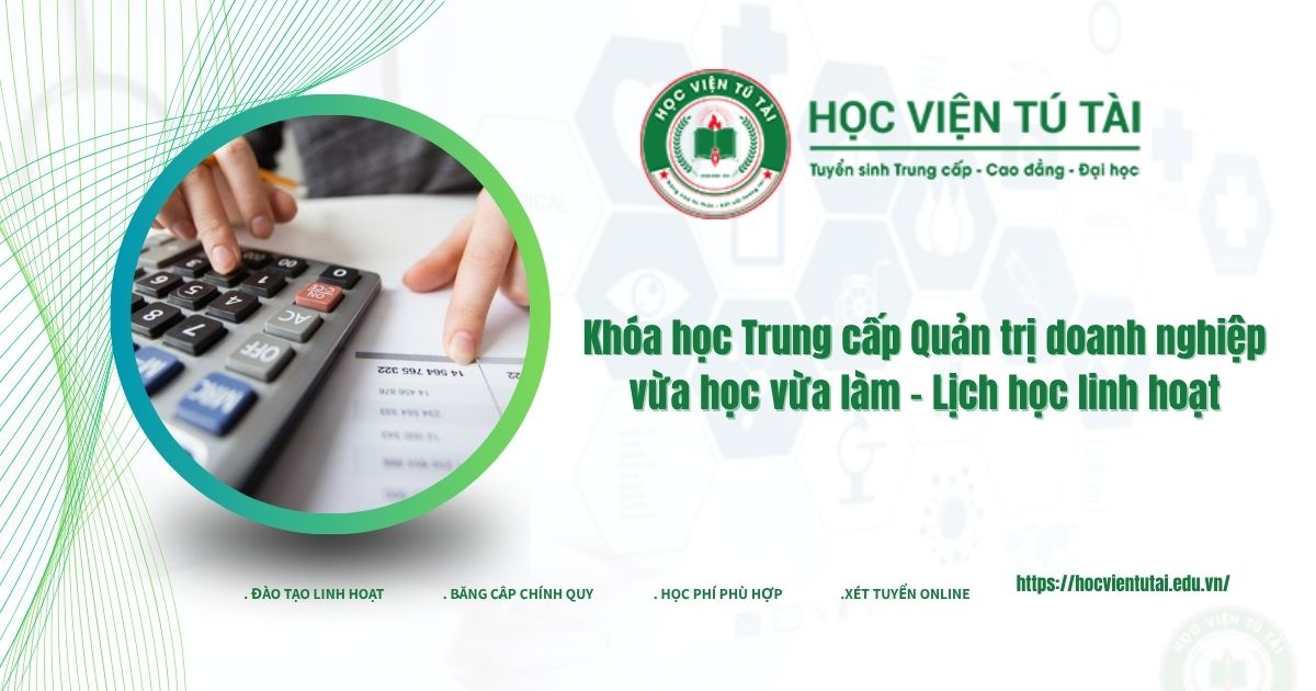 Trung cấp Quản trị doanh nghiệp vừa học vừa làm - Lịch học linh hoạt