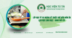Lớp học từ xa ngành Kỹ thuật chế biến món ăn lịch học linh hoạt