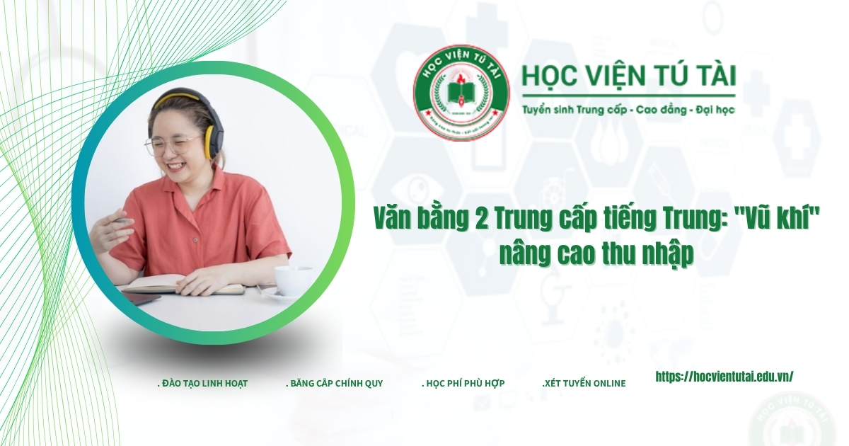 Văn bằng 2 Trung cấp tiếng Trung: "Vũ khí" nâng cao thu nhập 6 Văn bằng 2 Trung cấp tiếng Trung: "Vũ khí" nâng cao thu nhập