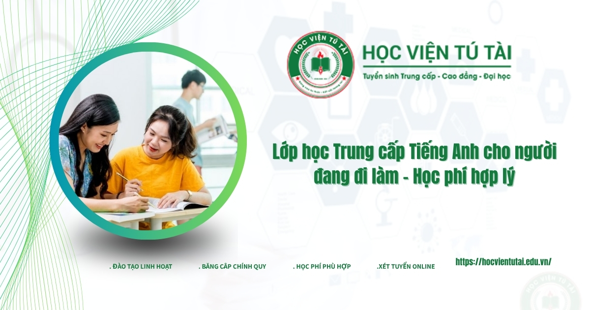 Lớp học Trung cấp Tiếng Anh cho người đang đi làm - Học phí hợp lý 5 Lớp học Trung cấp Tiếng Anh cho người đang đi làm - Học phí hợp lý