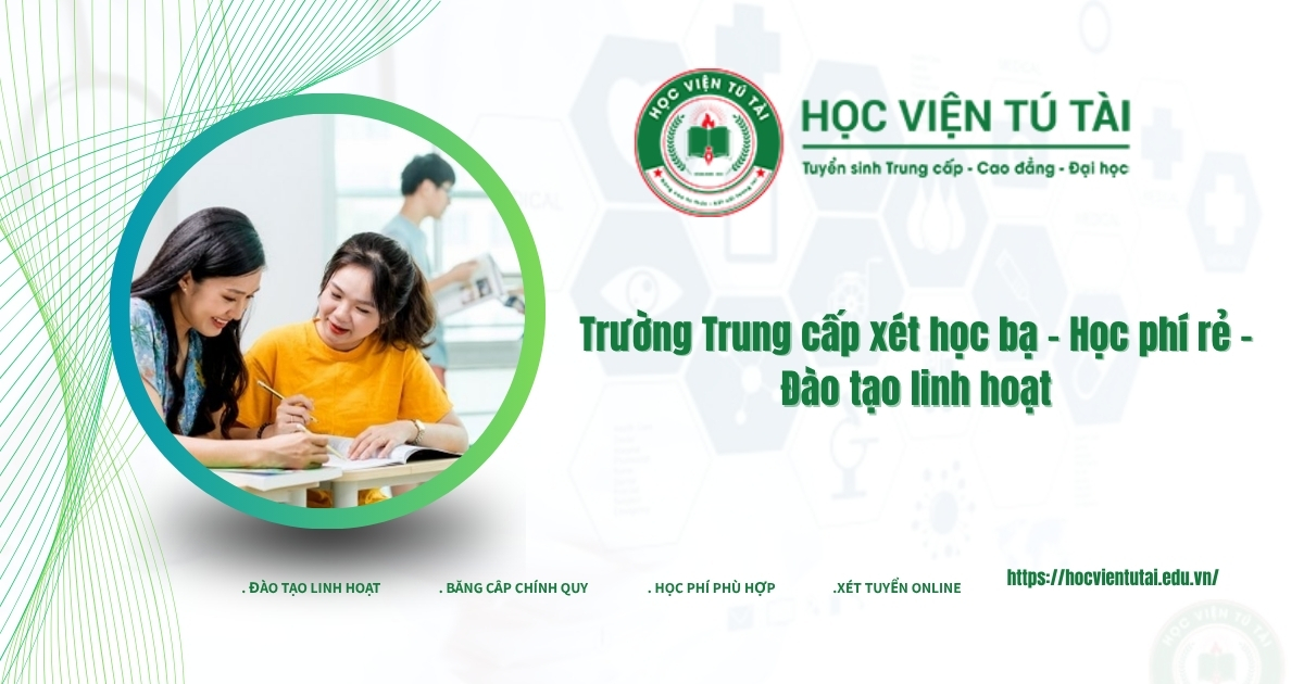 Trường Trung cấp xét học bạ - Học phí rẻ - Đào tạo linh hoạt 6 truong trung cap xet hoc ba hoc phi re