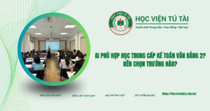 Ai phù hợp học Trung cấp Kế toán văn bằng 2? Nên chọn trường nào?