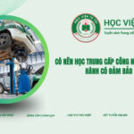 Có nên học Trung cấp công nghệ ô tô từ xa? Thực hành có đảm bảo tay nghề?