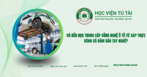 Có nên học Trung cấp công nghệ ô tô từ xa? Thực hành có đảm bảo tay nghề?