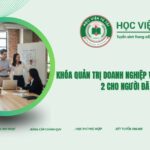 Khóa Quản trị doanh nghiệp vừa và nhỏ văn bằng 2 cho người đã đi làm 7 Khóa Quản trị doanh nghiệp vừa và nhỏ văn bằng 2 cho người đã đi làm
