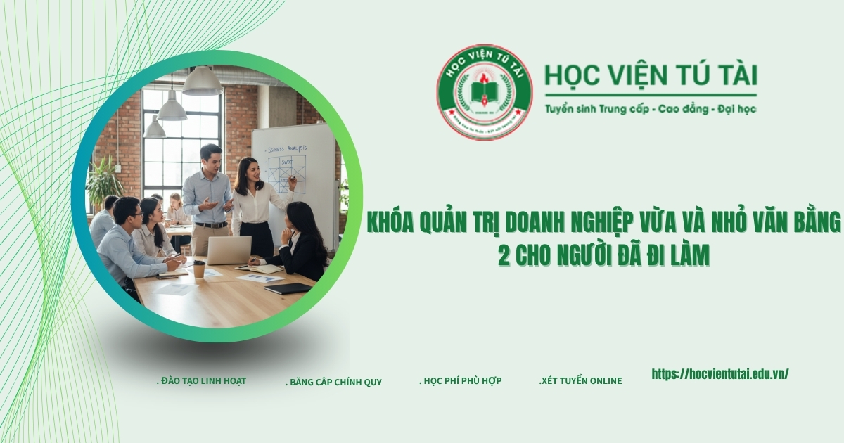 Khóa Quản trị doanh nghiệp vừa và nhỏ văn bằng 2 cho người đã đi làm 5 Khóa Quản trị doanh nghiệp vừa và nhỏ văn bằng 2 cho người đã đi làm