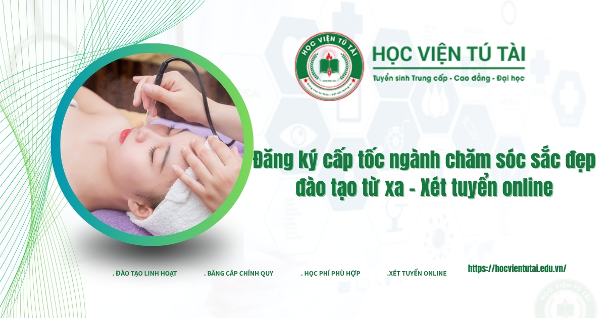 Đăng ký học cấp tốc ngành chăm sóc sắc đẹp đào tạo từ xa - Xét tuyển online 5 Đăng ký học cấp tốc ngành chăm sóc sắc đẹp đào tạo từ xa - Xét tuyển online