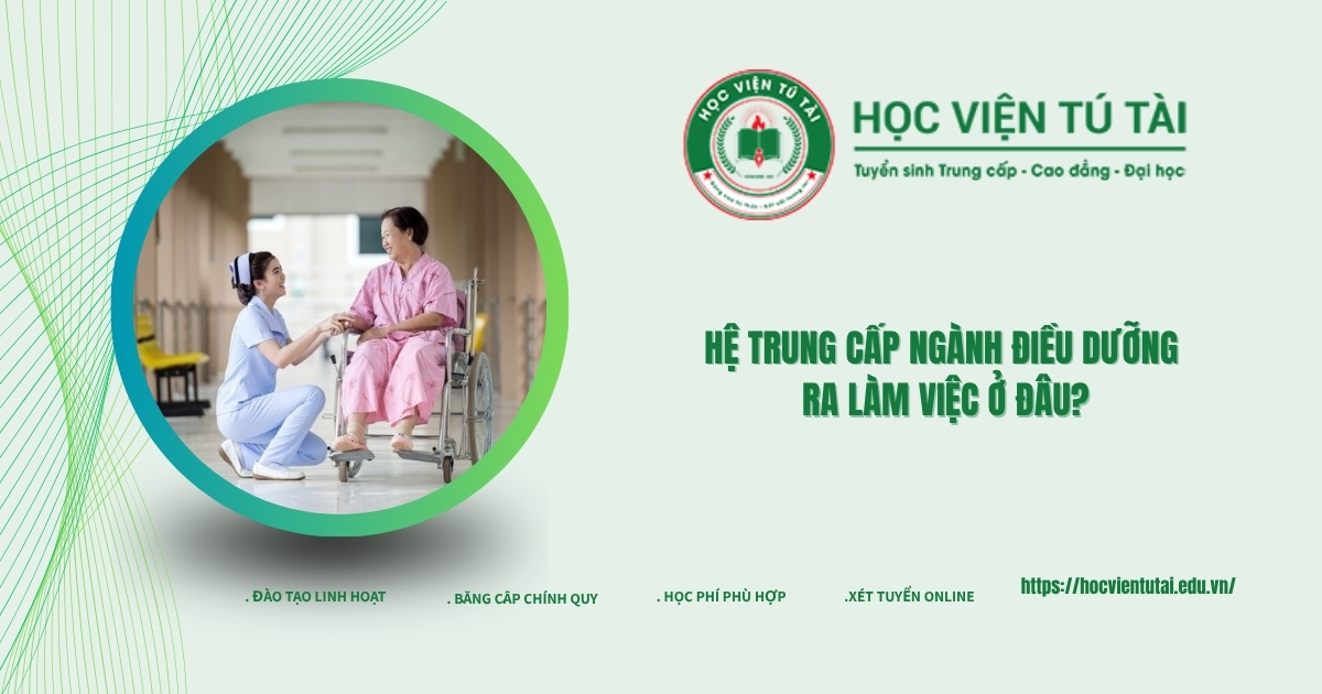 Hệ Trung cấp ngành Điều dưỡng ra làm việc ở đâu?