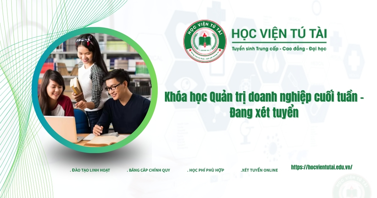 Khóa học Quản trị doanh nghiệp cuối tuần - Đang xét tuyển