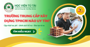 Các trường Trung cấp Xây dựng TPHCM. Tiêu chí chọn trường uy tín