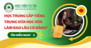 Học Trung cấp Tiếng Trung vừa học vừa làm bao lâu có bằng?