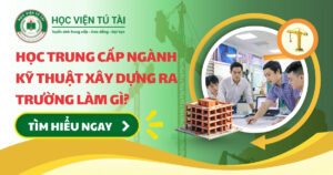Học Trung cấp ngành Kỹ thuật Xây dựng ra trường làm gì? 