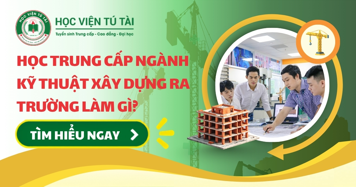 Học Trung cấp ngành Kỹ thuật Xây dựng ra trường làm gì? 5 Học Trung cấp ngành Kỹ thuật Xây dựng ra trường làm gì?